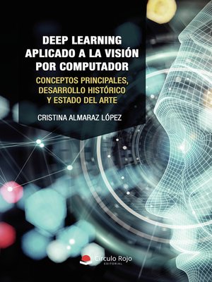 cover image of Deep Learning aplicado a la Visión por Computador. Conceptos principales, desarrollo histórico y estado del arte